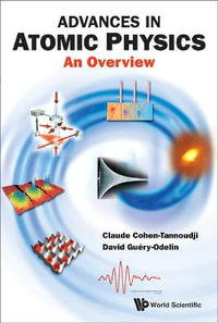 Advances in Atomic Physics : An Overview - Claude Cohen-Tannoudji