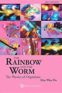 Rainbow & the Worm, the (3rd Ed) : The Physics Of Organisms (3rd Edition) - Mae-Wan Ho