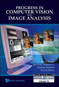 Progress in Computer Vision and Image Analysis : Machine Perception and Artificial Intelligence - Horst Bunke