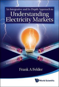 An Integrative and In-Depth Approach to Understanding Electricity Markets - Frank A. Felder