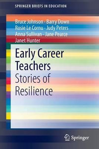 Early Career Teachers : Stories of Resilience - Bruce Johnson