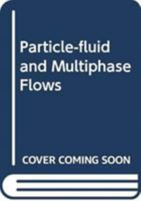 Particle-fluid and Multiphase Flows : Particle-fluid and Multiphase Flows - Aibing Yu