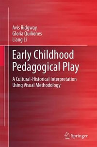 Early Childhood Pedagogical Play : A Cultural-Historical Interpretation Using Visual Methodology - Avis Ridgway