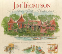 Jim Thompson : The Thai Silk Sketchbook - Graham Byfield