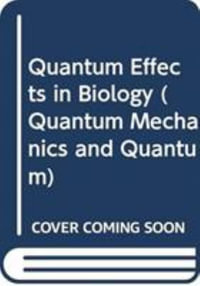 Quantum Effects in Biology - Sisir Roy