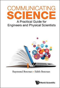 Communicating Science : A Practical Guide for Engineers and Physical Scientists - Edith S. Boxman