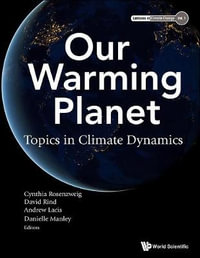 Our Warming Planet : Topics in Climate Dynamics - Cynthia Rosenzweig