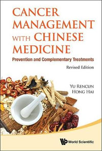 Cancer Mgmt Chn Med (REV Ed) : Prevention And Complementary Treatments (Revised Edition) - Rencun Yu & Hai Hong