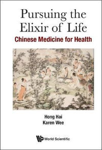 Pursuing the Elixir of Life : Chinese Medicine for Health - Hai Hong