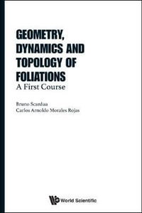 Geometry, Dynamics and Topology of Foliations : A First Course - Bruno Scardua