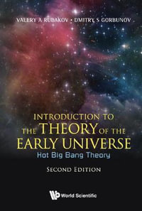 Introduction to the Theory of the Early Universe : Hot Big Bang Theory (Second Edition) - Valery A. Rubakov