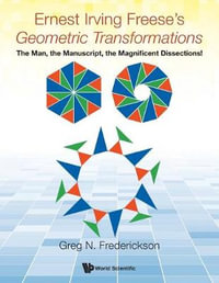 Ernest Irving Freese's Geometric Transformations : The Man, the Manuscript, the Magnificent Dissections! - Greg N. Frederickson