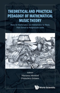 Theoretical And Practical Pedagogy Of Mathematical Music Theory : Music For Mathematics And Mathematics For Music, From School To Postgraduate Levels - Mariana Montiel