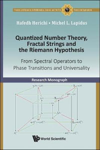 Quantized Number Theory, Fractal Strings and the Riemann Hypothesis : From Spectral Operators to Phase Transitions and Universality - Hafedh Herichi