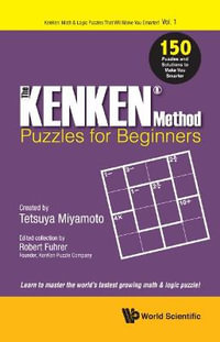 Kenken Method - Puzzles For Beginners, The : 150 Puzzles And Solutions To Make You Smarter - Robert Fuhrer
