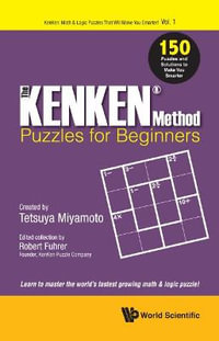 The Kenken Method - Puzzles for Beginners : 150 Puzzles And Solutions To Make You Smarter - Robert Fuhrer