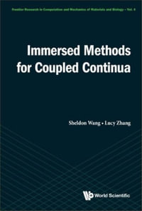 Immersed Methods For Coupled Continua : Frontier Research in Computation and Mechanics of Materials and Biology - X Sheldon Wang