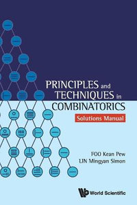 Principles and Techniques in Combinatorics - Solutions Manual : Solutions Manual - Kean Pew Foo