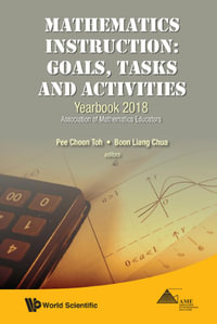 Mathematics Instruction : Goals, Tasks And Activities - Yearbook 2018, Association Of Mathematics Educators - Pee Choon Toh