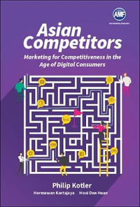 ASIAN COMPETITORS CASE BOOK : Marketing for Competitiveness in the Age of Digital Consumers - HERMAWAN KARTAJAYA & DEN PHILIP KOTLER