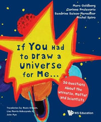 If You Had To Draw A Universe For Me... : 50 Questions About The Universe, Matter And Scientists - Marc Goldberg