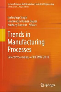 Trends in Manufacturing Processes : Select Proceedings of ICFTMM 2018 - Inderdeep Singh