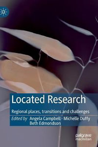 Located Research : Regional places, transitions and challenges - Angela Campbell