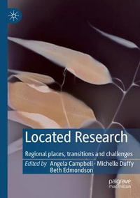 Located Research : Regional places, transitions and challenges - Angela Campbell