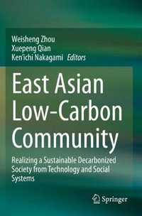 East Asian Low-Carbon Community : Realizing a Sustainable Decarbonized Society from Technology and Social Systems - Weisheng Zhou