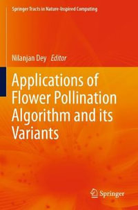 Applications of Flower Pollination Algorithm and its Variants : Springer Tracts in Nature-Inspired Computing - Nilanjan Dey