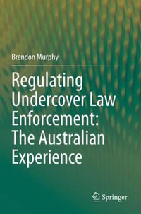 Regulating Undercover Law Enforcement : The Australian Experience - Brendon Murphy