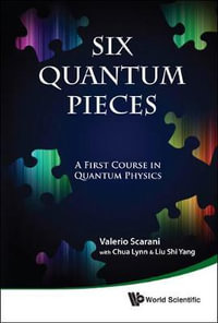 Six Quantum Pieces : A First Course in Quantum Physics - Valerio Scarani