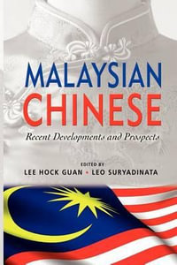 Malaysian Chinese : Recent Developments and Prospects - Lee Hock Guan