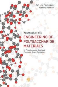 Advances in the Engineering of Polysaccharide Materials : by Phosphorylase-Catalyzed Enzymatic Chain-Elongation - Jun-ichi Kadokawa