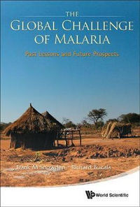 Global Challenge Of Malaria, The : Past Lessons And Future Prospects - Frank M Snowden