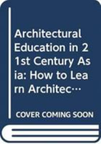 Architectural Education In 21st Century Asia : How To Learn Architecture - Kheng Soon Tay