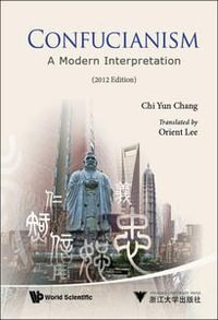 Confucianism : A Modern Interpretation (2012 Edition) - Chi-yun Chang