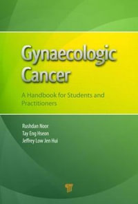 Gynaecologic Cancer : A Handbook for Students and Practitioners - Mohd Rushdan Md Noor