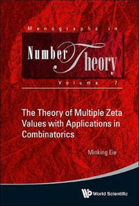 The Theory of Multiple Zeta Values with Applications in Combinatorics : Monographs in Number Theory - Minking Eie