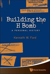 Building the H Bomb : A Personal History - Kenneth W. Ford