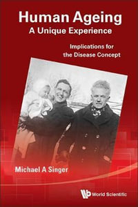 Human Ageing : A Unique Experience - Implications for the Disease Concept - Michael Alan Singer