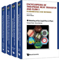 Encyclopedia Of Two-phase Heat Transfer And Flow I : Fundamentals And Methods (A 4-volume Set) - John R Thome