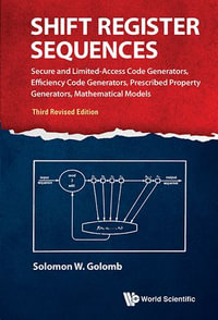 SHIFT REGISTER SEQUENCES : Secure and Limited-Access Code Generators, Efficiency Code Generators, Prescribed Property Generators, Mathematical Models - Solomon W Golomb