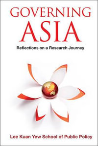 Governing Asia : Reflections on a Research Journey - Nu Lee Kuan Yew School of Public Policy
