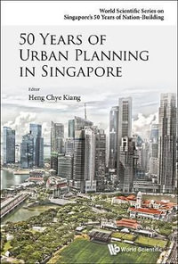 50 Years of Urban Planning in Singapore : World Scientific Singapore's 50 Years of Nation-Building - Chye Kiang Heng