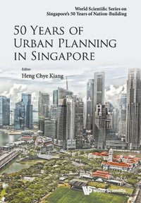 50 Years of Urban Planning in Singapore : World Scientific Singapore's 50 Years of Nation-Building - Chye Kiang Heng