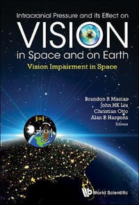 Intracranial Pressure and Its Effect on Vision in Space and on Earth : Vision Impairment in Space - Brandon R. Macias