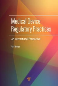 Medical Device Regulatory Practices : An International Perspective - Val Theisz