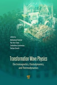 Transformation Wave Physics : Electromagnetics, Elastodynamics, and Thermodynamics - Mohamed Farhat