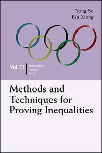 Methods and Techniques for Proving Inequalities : In Mathematical Olympiad and Competitions - Yong Su & Bin Xiong